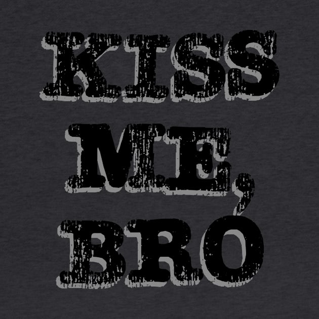 Kiss Me, Bro (stencil with shadow) by Best Guncle Clothing Co.